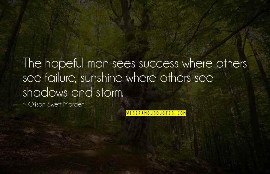 Ceeh Secundaria Quotes By Orison Swett Marden: The hopeful man sees success where others see Ceeh Secundaria Quotes By Orison Swett Marden: The hopeful man sees success where others see