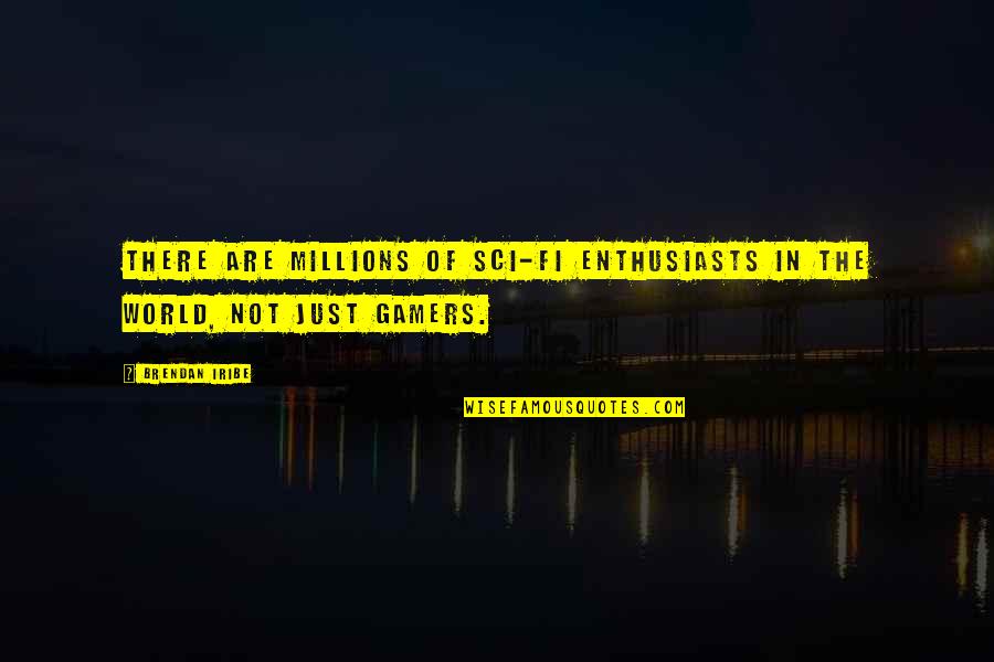 Ceehillm Quotes By Brendan Iribe: There are millions of sci-fi enthusiasts in the