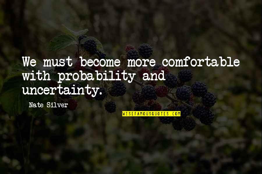 Ceehillm Quotes By Nate Silver: We must become more comfortable with probability and