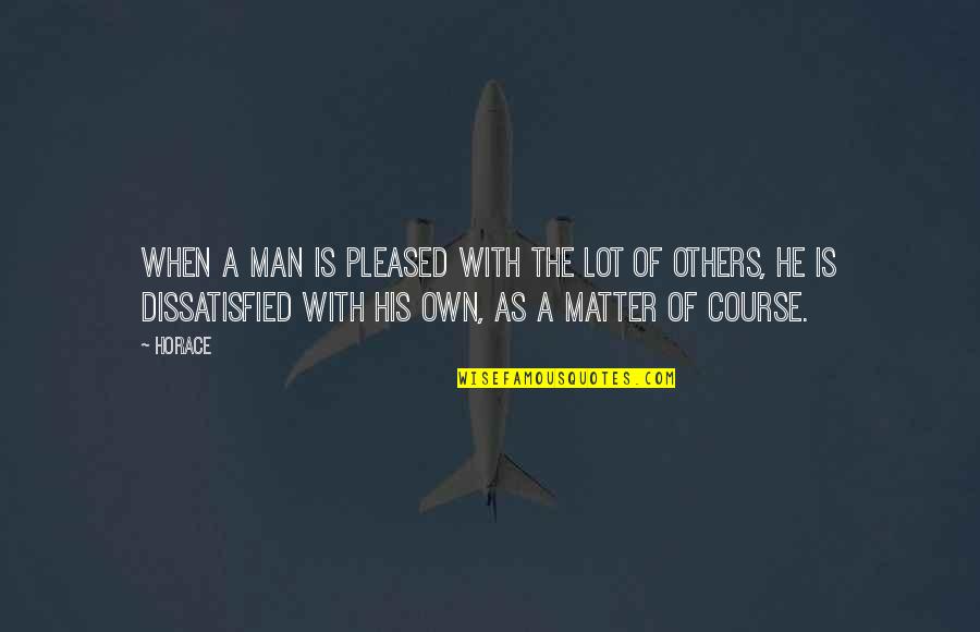 Ceejay The Dj Quotes By Horace: When a man is pleased with the lot Ceejay The Dj Quotes By Horace: When a man is pleased with the lot