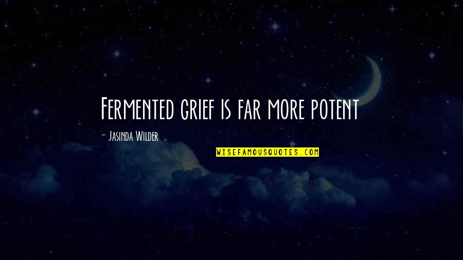 Cefalu Sicily Quotes By Jasinda Wilder: Fermented grief is far more potent