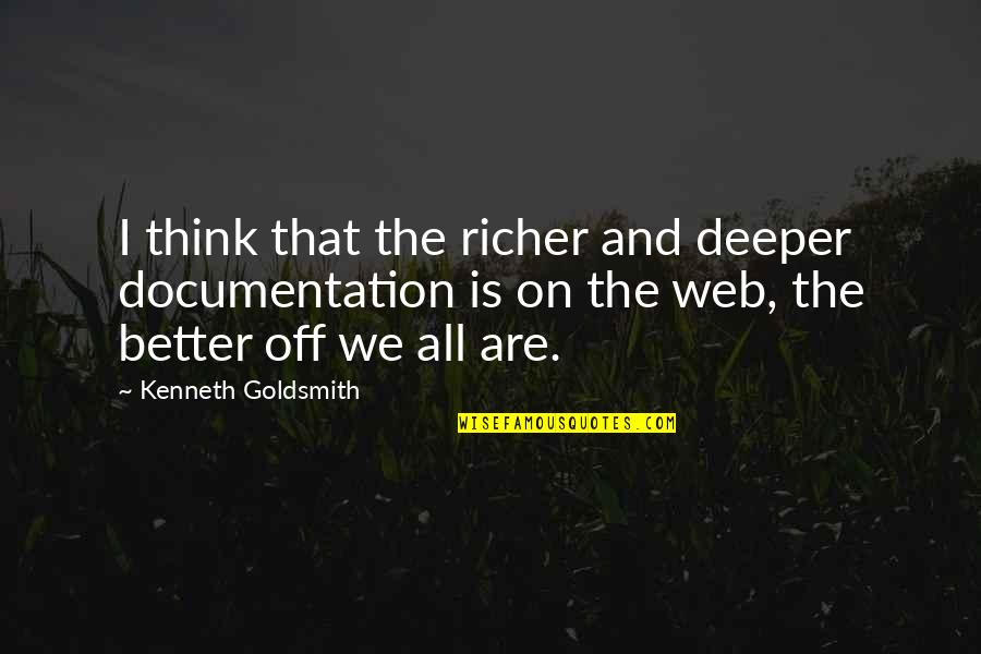 Cefn Cribwr Quotes By Kenneth Goldsmith: I think that the richer and deeper documentation