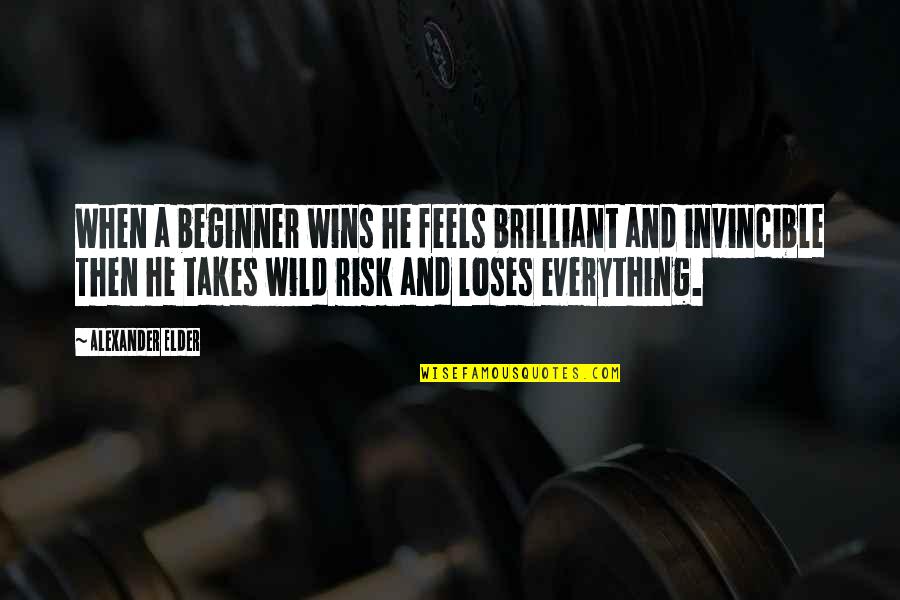 Cefnogi Quotes By Alexander Elder: When a beginner wins he feels brilliant and Cefnogi Quotes By Alexander Elder: When a beginner wins he feels brilliant and