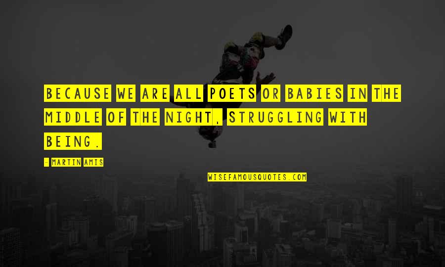 Cefnogi Quotes By Martin Amis: Because we are all poets or babies in