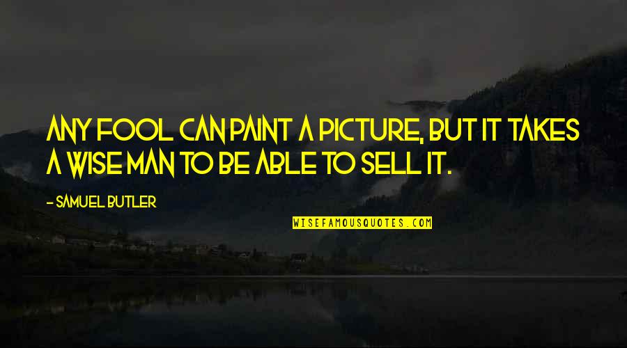 Cegah Quotes By Samuel Butler: Any fool can paint a picture, but it