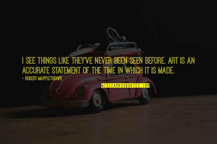 Cegar In English Quotes By Robert Mapplethorpe: I see things like they've never been seen Cegar In English Quotes By Robert Mapplethorpe: I see things like they've never been seen