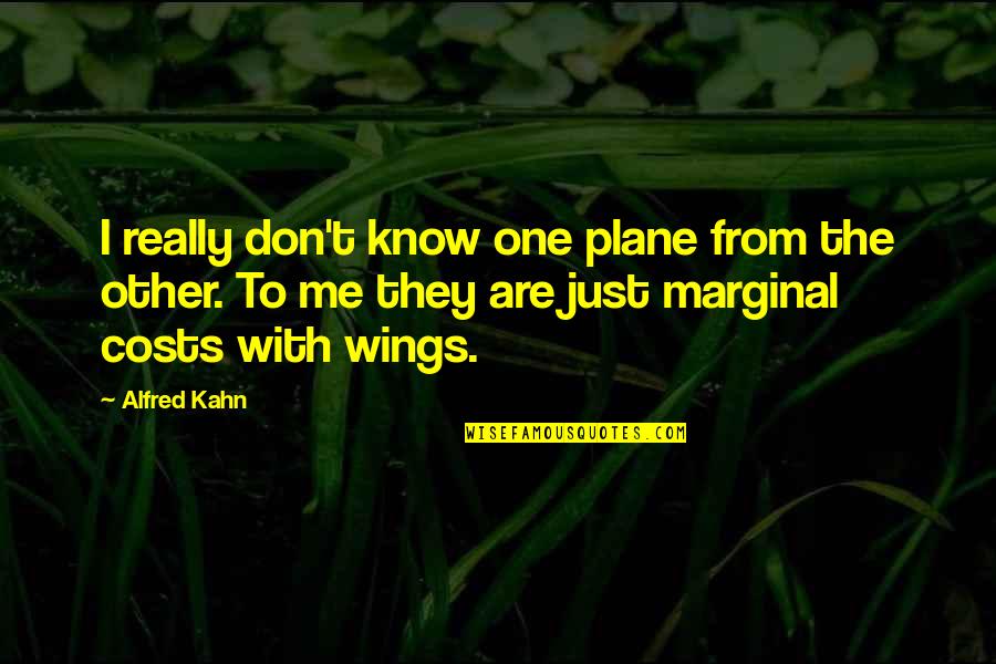Cegep Edouard Quotes By Alfred Kahn: I really don't know one plane from the Cegep Edouard Quotes By Alfred Kahn: I really don't know one plane from the