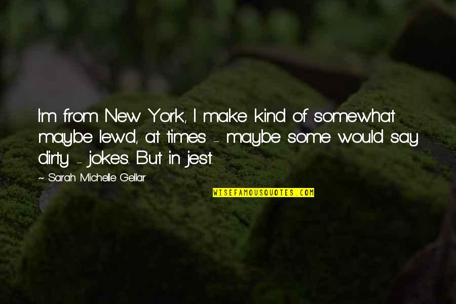 Cegep Edouard Quotes By Sarah Michelle Gellar: I'm from New York, I make kind of Cegep Edouard Quotes By Sarah Michelle Gellar: I'm from New York, I make kind of