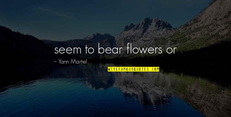 Cegep Marie Quotes By Yann Martel: seem to bear flowers or