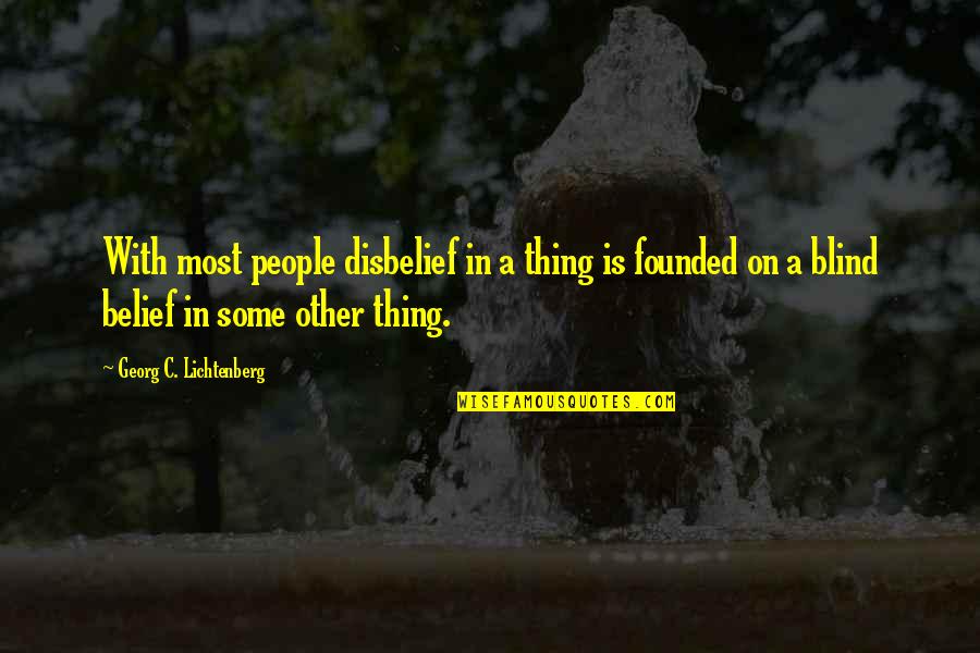 Ceglinski Quotes By Georg C. Lichtenberg: With most people disbelief in a thing is