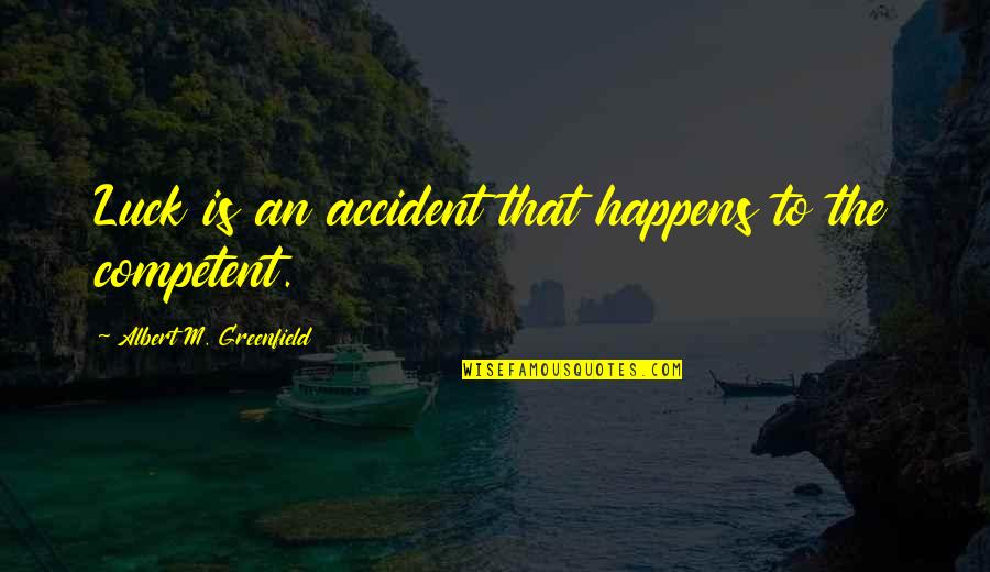 Cegou Minecraft Quotes By Albert M. Greenfield: Luck is an accident that happens to the