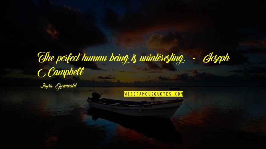 Cegou Minecraft Quotes By Laura Greenwald: The perfect human being is uninteresting. - Joseph