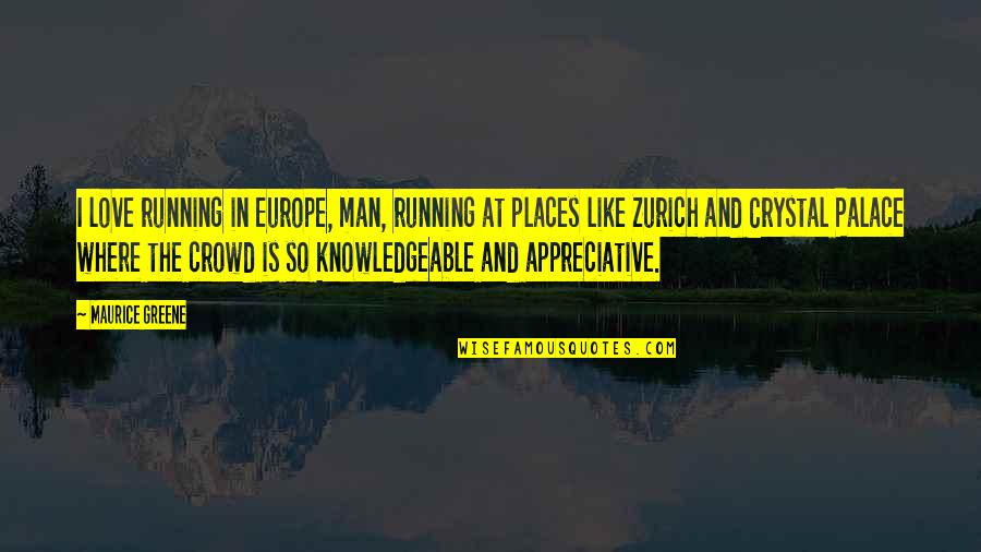 Cegou Minecraft Quotes By Maurice Greene: I love running in Europe, man, running at