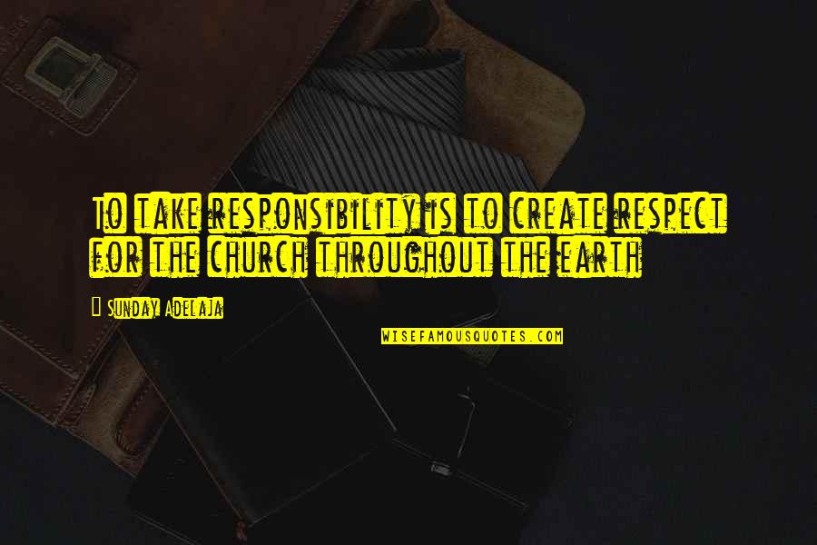 Cegueira Quotes By Sunday Adelaja: To take responsibility is to create respect for