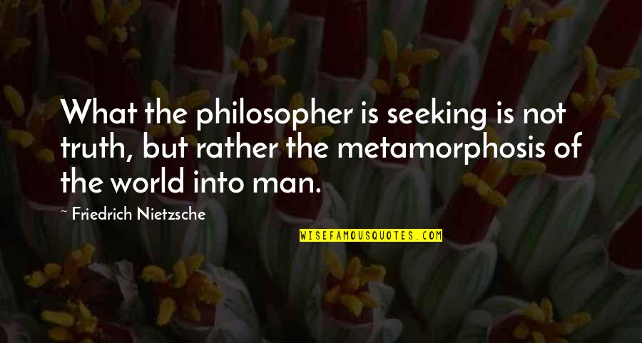 Ceguera Quotes By Friedrich Nietzsche: What the philosopher is seeking is not truth,