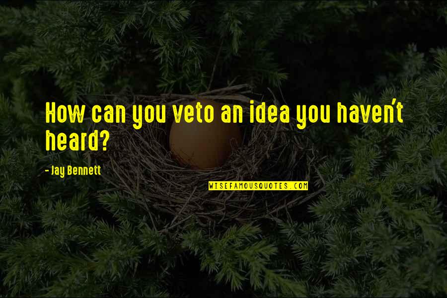 Cehennemde Van Quotes By Jay Bennett: How can you veto an idea you haven't