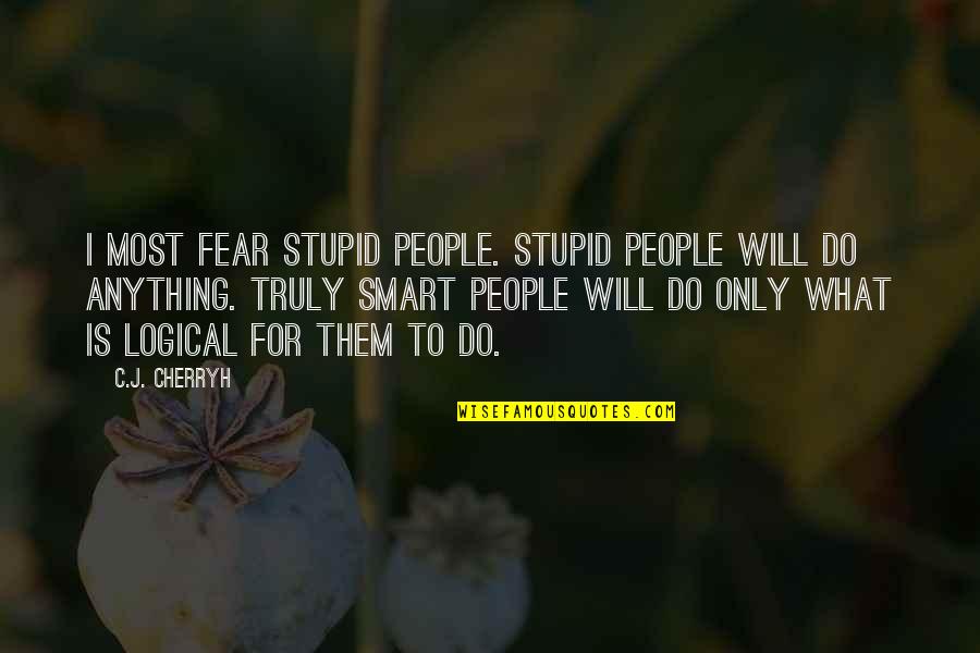 Cehennemle Ilgili Quotes By C.J. Cherryh: I most fear stupid people. Stupid people will