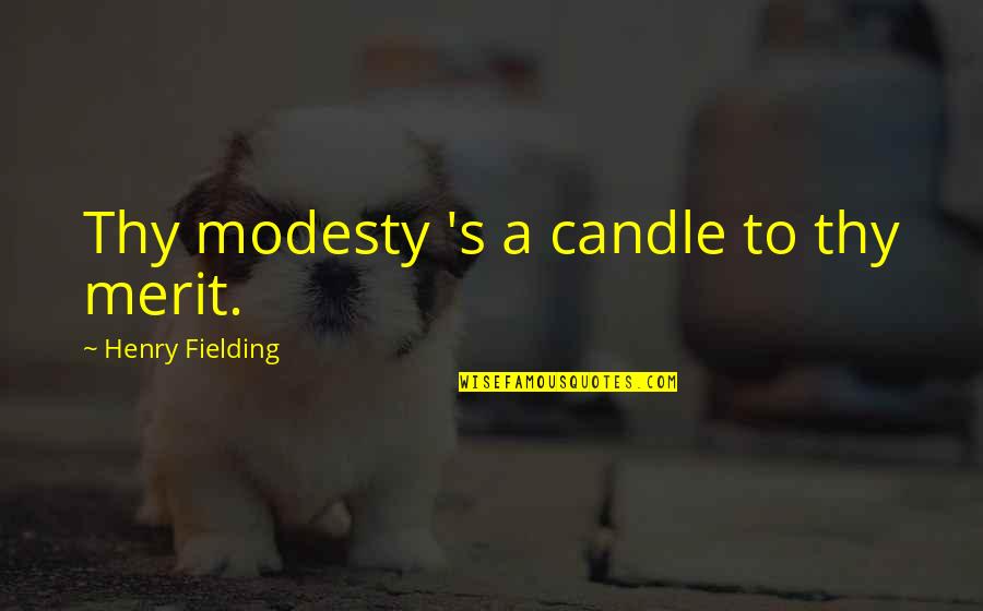 Cehennemle Ilgili Quotes By Henry Fielding: Thy modesty 's a candle to thy merit.