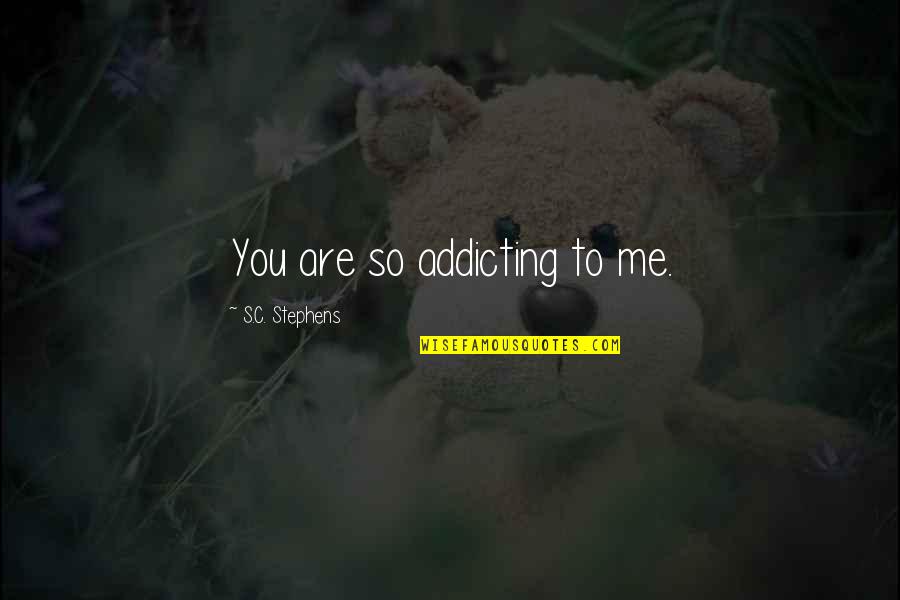 Cehennemle Ilgili Quotes By S.C. Stephens: You are so addicting to me.