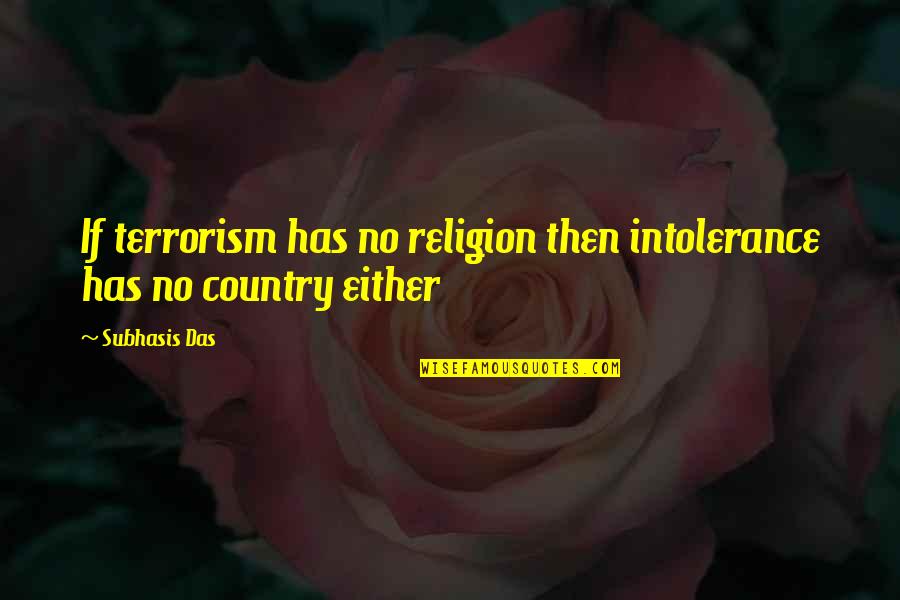 Ceia De Ano Quotes By Subhasis Das: If terrorism has no religion then intolerance has
