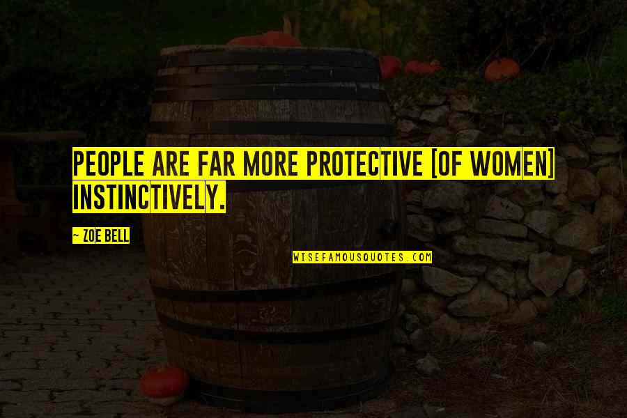 Ceiba Quotes By Zoe Bell: People are far more protective [of women] instinctively.