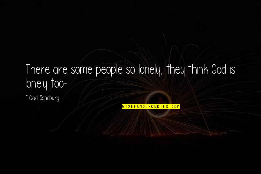 Ceiemail Quotes By Carl Sandburg: There are some people so lonely, they think Ceiemail Quotes By Carl Sandburg: There are some people so lonely, they think