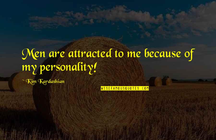 Ceiemail Quotes By Kim Kardashian: Men are attracted to me because of my Ceiemail Quotes By Kim Kardashian: Men are attracted to me because of my