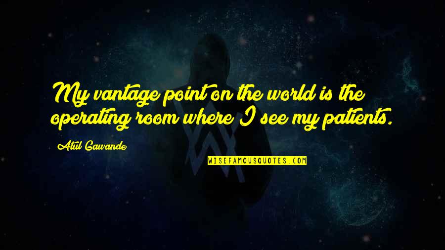 Ceiling Fan Installation Quotes By Atul Gawande: My vantage point on the world is the