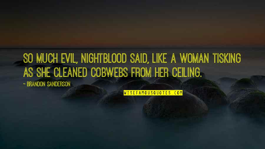 Ceiling Quotes By Brandon Sanderson: So much evil, Nightblood said, like a woman Ceiling Quotes By Brandon Sanderson: So much evil, Nightblood said, like a woman