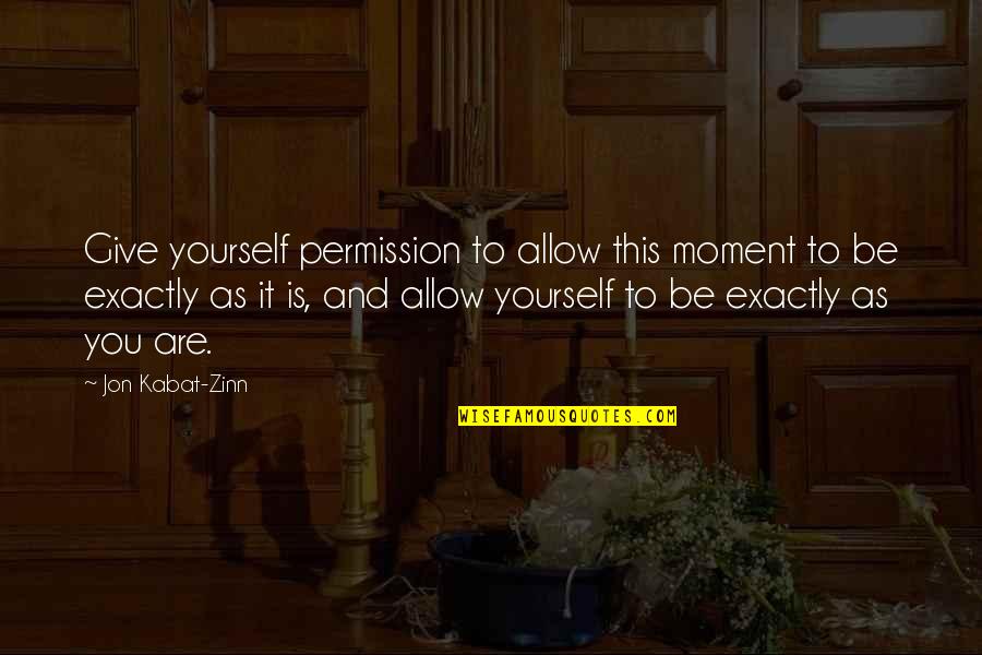 Ceintures Karate Quotes By Jon Kabat-Zinn: Give yourself permission to allow this moment to Ceintures Karate Quotes By Jon Kabat-Zinn: Give yourself permission to allow this moment to