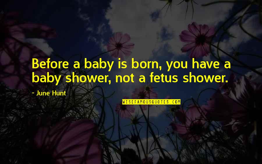 Ceire Nevins Quotes By June Hunt: Before a baby is born, you have a