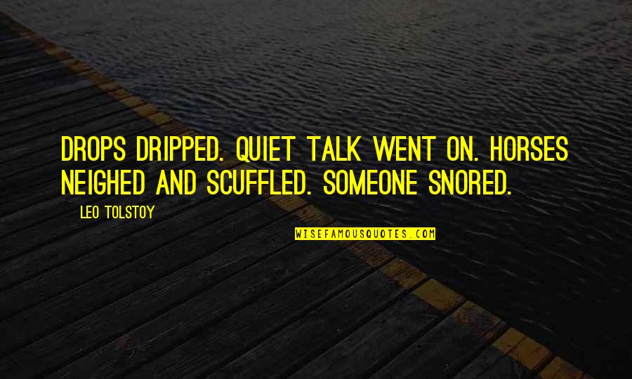 Ceiridend Quotes By Leo Tolstoy: Drops Dripped. Quiet talk went on. Horses neighed