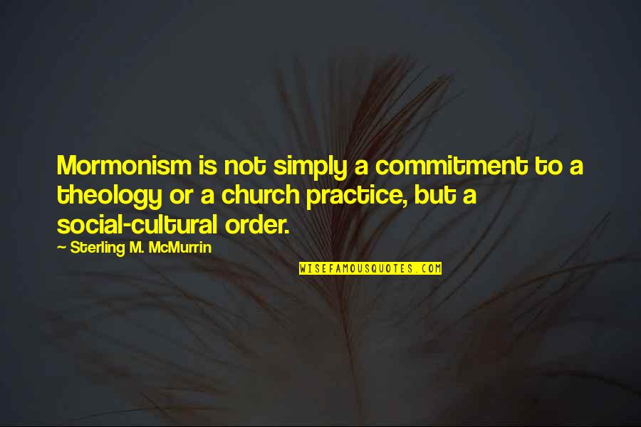 Cejrowski Wnet Quotes By Sterling M. McMurrin: Mormonism is not simply a commitment to a Cejrowski Wnet Quotes By Sterling M. McMurrin: Mormonism is not simply a commitment to a