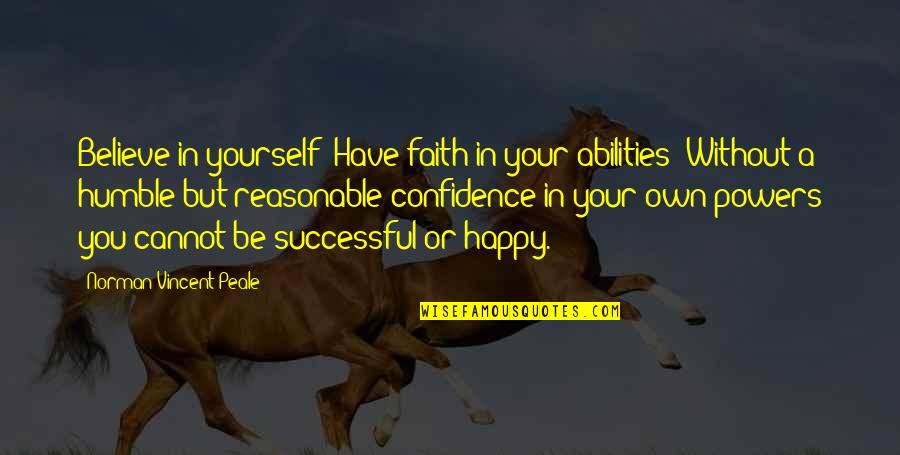 Cejuela Jackson Quotes By Norman Vincent Peale: Believe in yourself! Have faith in your abilities!