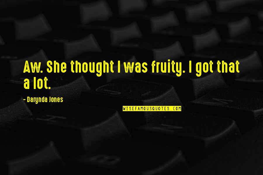 Cekaj Quotes By Darynda Jones: Aw. She thought I was fruity. I got