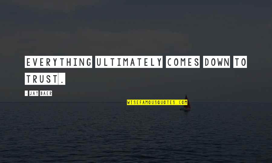 Ceket Bayan Quotes By Jay Baer: Everything ultimately comes down to trust. Ceket Bayan Quotes By Jay Baer: Everything ultimately comes down to trust.