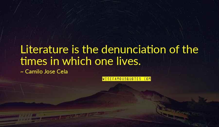Cela Quotes By Camilo Jose Cela: Literature is the denunciation of the times in