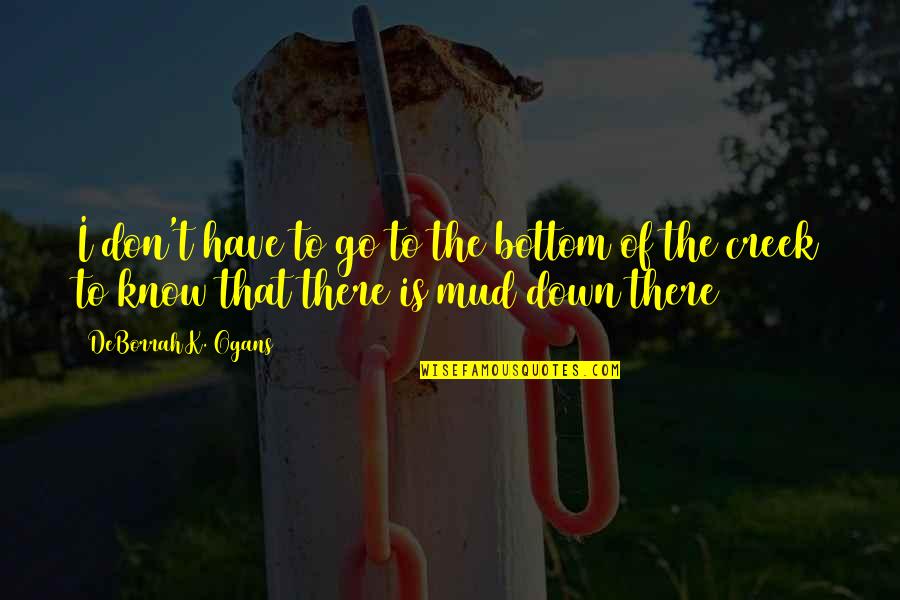 Celaan Lucu Quotes By DeBorrah K. Ogans: I don't have to go to the bottom Celaan Lucu Quotes By DeBorrah K. Ogans: I don't have to go to the bottom