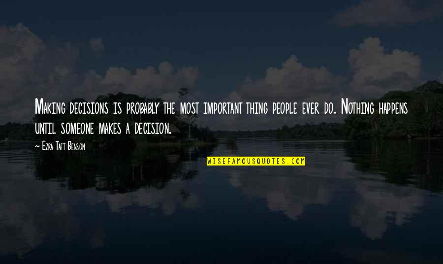 Celadon Panama Quotes By Ezra Taft Benson: Making decisions is probably the most important thing Celadon Panama Quotes By Ezra Taft Benson: Making decisions is probably the most important thing