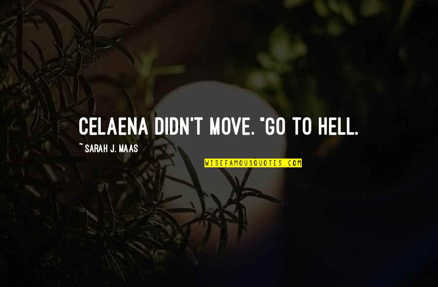 Celaena Quotes By Sarah J. Maas: Celaena didn't move. "Go to hell.