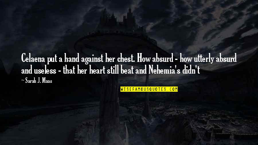 Celaena Quotes By Sarah J. Maas: Celaena put a hand against her chest. How