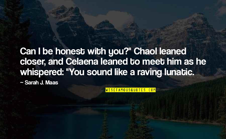 Celaena Quotes By Sarah J. Maas: Can I be honest with you?" Chaol leaned