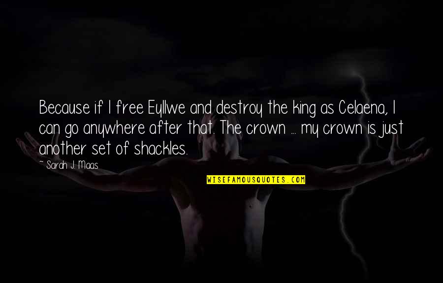 Celaena Quotes By Sarah J. Maas: Because if I free Eyllwe and destroy the