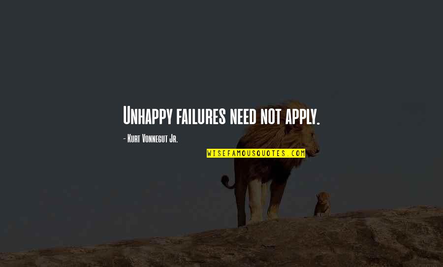 Celah Adalah Quotes By Kurt Vonnegut Jr.: Unhappy failures need not apply.