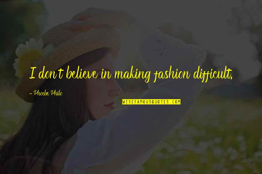 Celah Palatum Quotes By Phoebe Philo: I don't believe in making fashion difficult. Celah Palatum Quotes By Phoebe Philo: I don't believe in making fashion difficult.