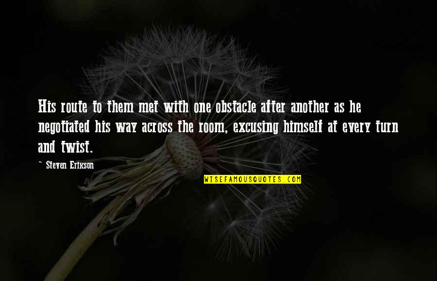 Celah Palatum Quotes By Steven Erikson: His route to them met with one obstacle Celah Palatum Quotes By Steven Erikson: His route to them met with one obstacle