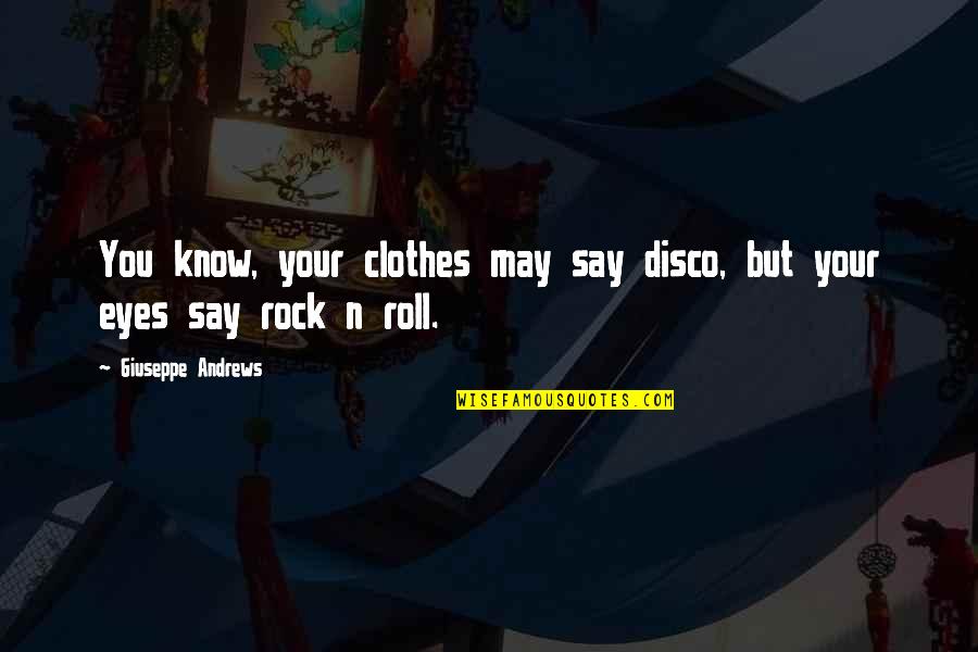 Celaka Maksud Quotes By Giuseppe Andrews: You know, your clothes may say disco, but