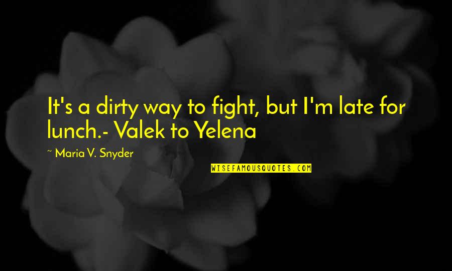 Celaka Maksud Quotes By Maria V. Snyder: It's a dirty way to fight, but I'm