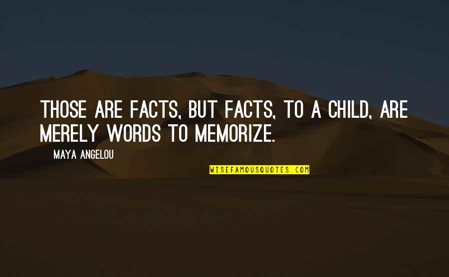 Celaka Maksud Quotes By Maya Angelou: Those are facts, but facts, to a child,