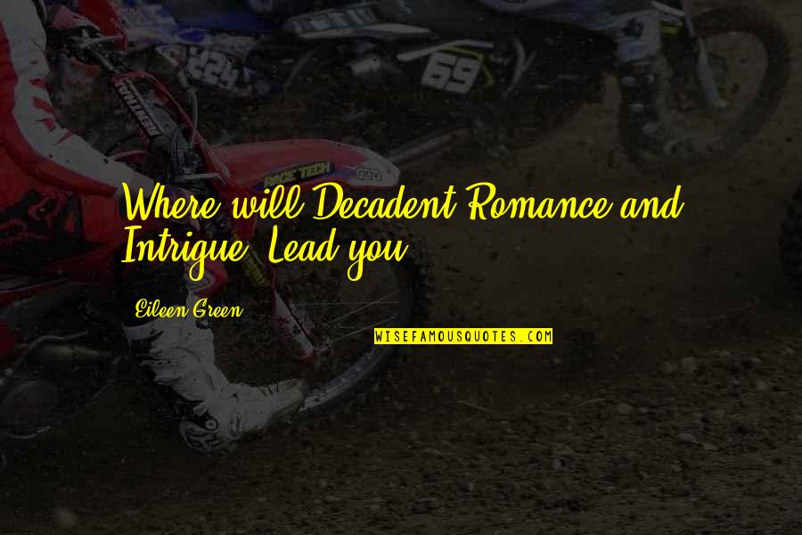 Celakovska Strakonice Quotes By Eileen Green: Where will Decadent Romance and Intrigue, Lead you? Celakovska Strakonice Quotes By Eileen Green: Where will Decadent Romance and Intrigue, Lead you?